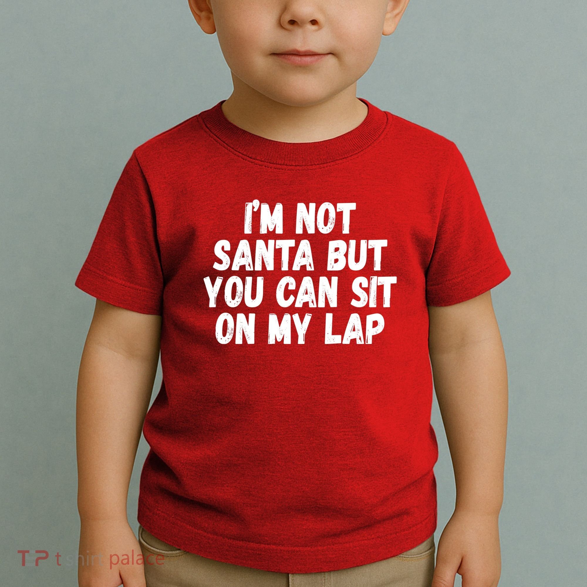 Im Not Santa But You Can Sit On My Lap Funny Toddler T-Shirt