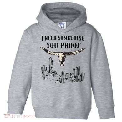 I Need Something You Proof Toddler Hoodie