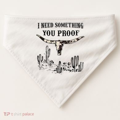 I Need Something You Proof USA-Made Doggie Bandana