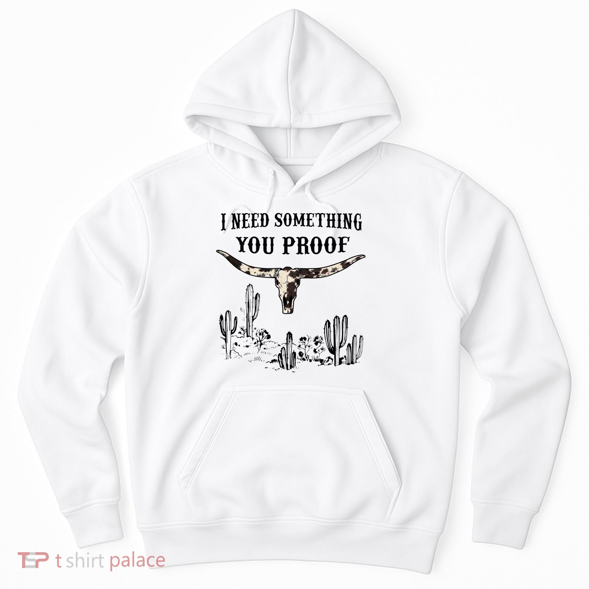 I Need Something You Proof Hoodie