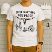 I Need Something You Proof T-Shirt thumb 6