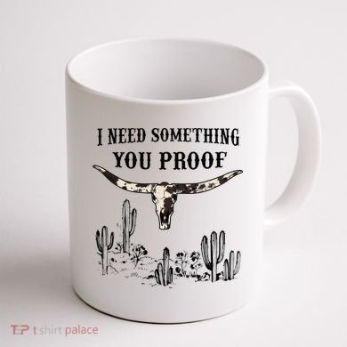 I Need Something You Proof Coffee Mug back
