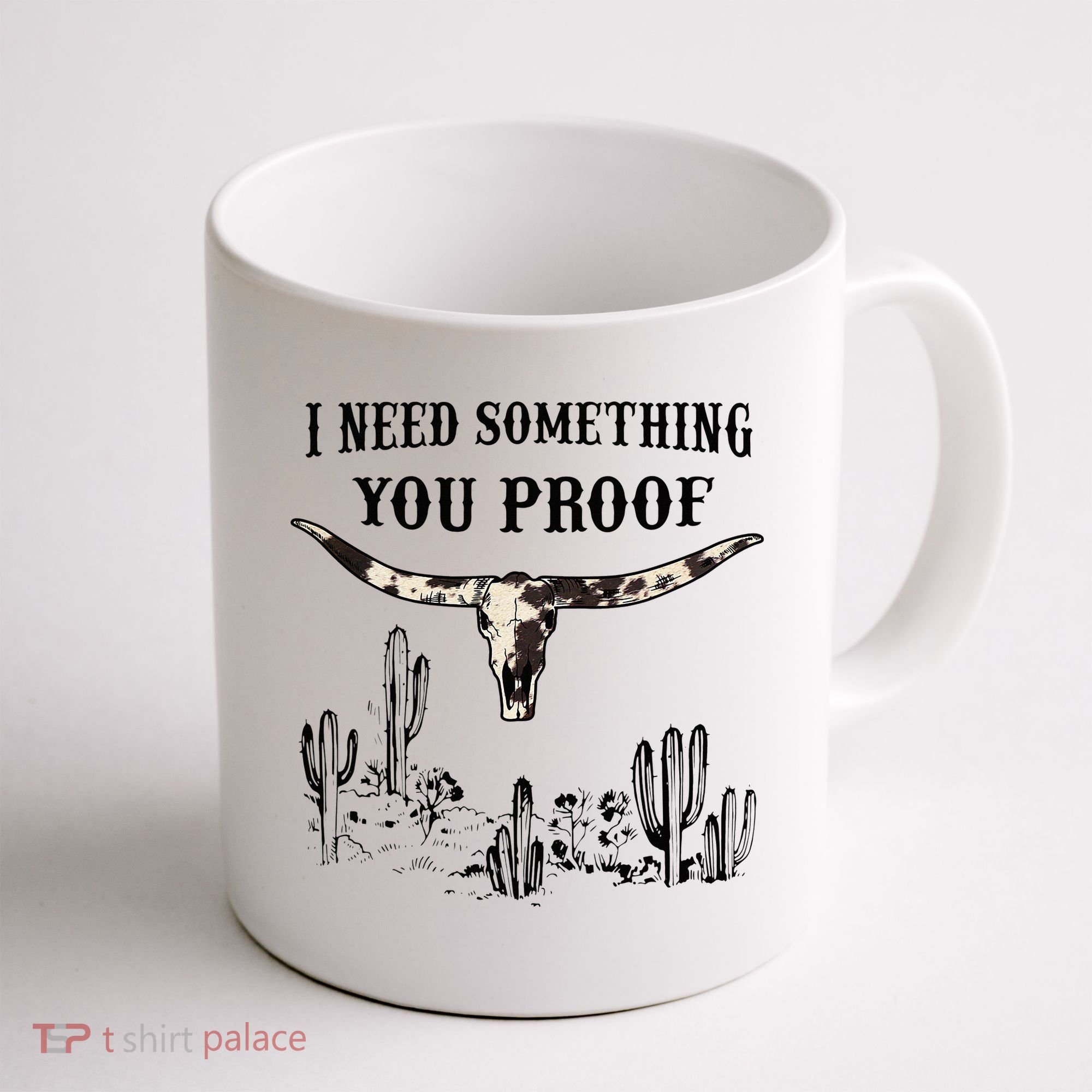 I Need Something You Proof Coffee Mug