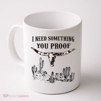 I Need Something You Proof Coffee Mug thumb 0