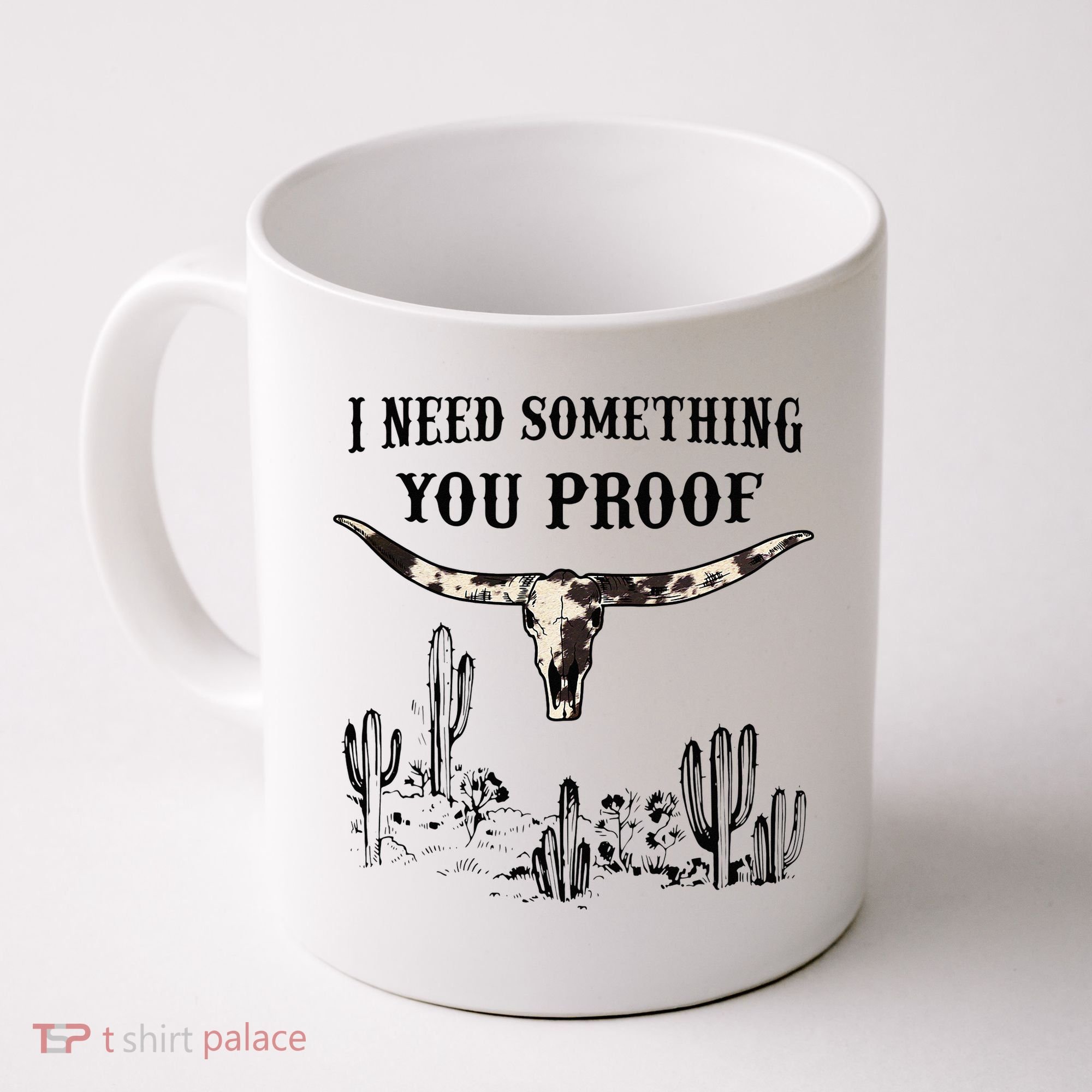 I Need Something You Proof Coffee Mug