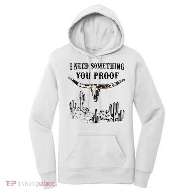 I Need Something You Proof Women's Hoodie