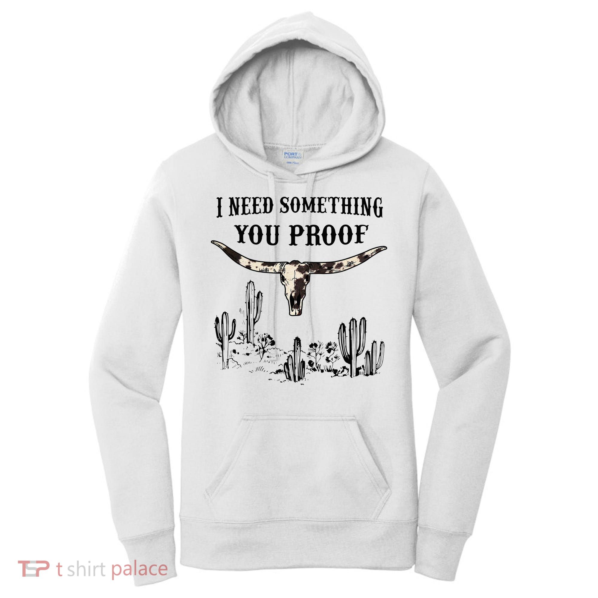 I Need Something You Proof Women's Hoodie