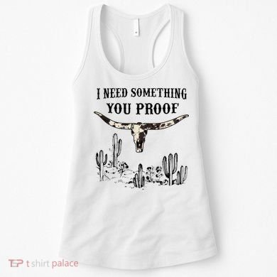 I Need Something You Proof Women's Tank Top