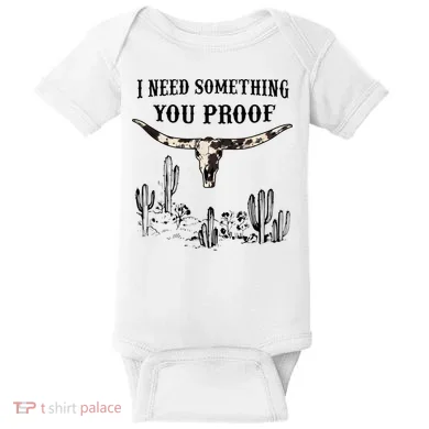 I Need Something You Proof Baby Bodysuit