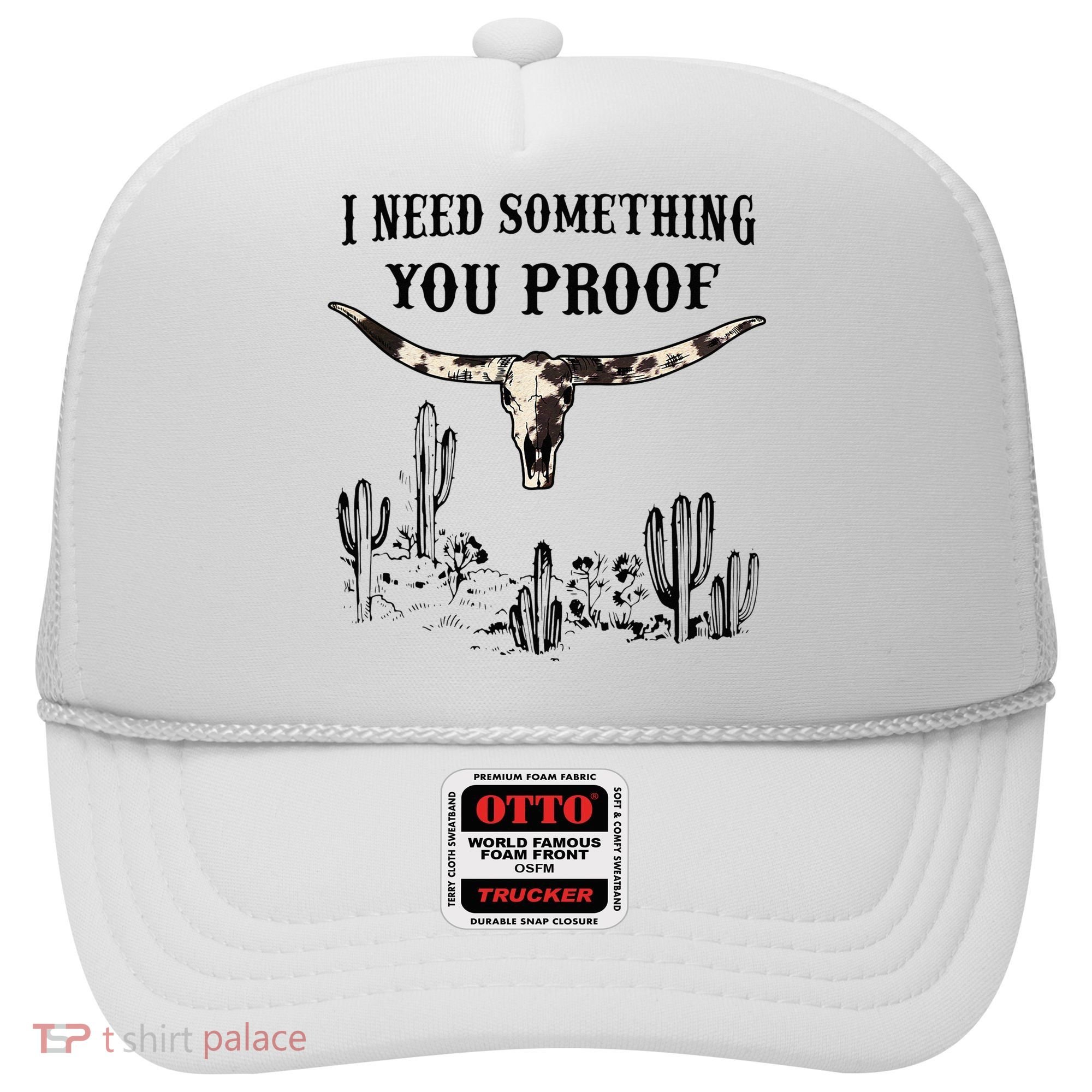 I Need Something You Proof Hat
