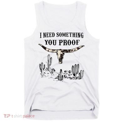 I Need Something You Proof Tank Top