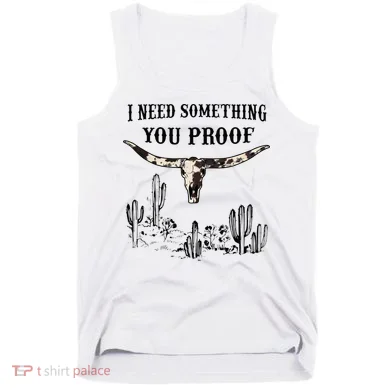 I Need Something You Proof Tank Top