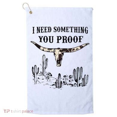I Need Something You Proof Golf Towel