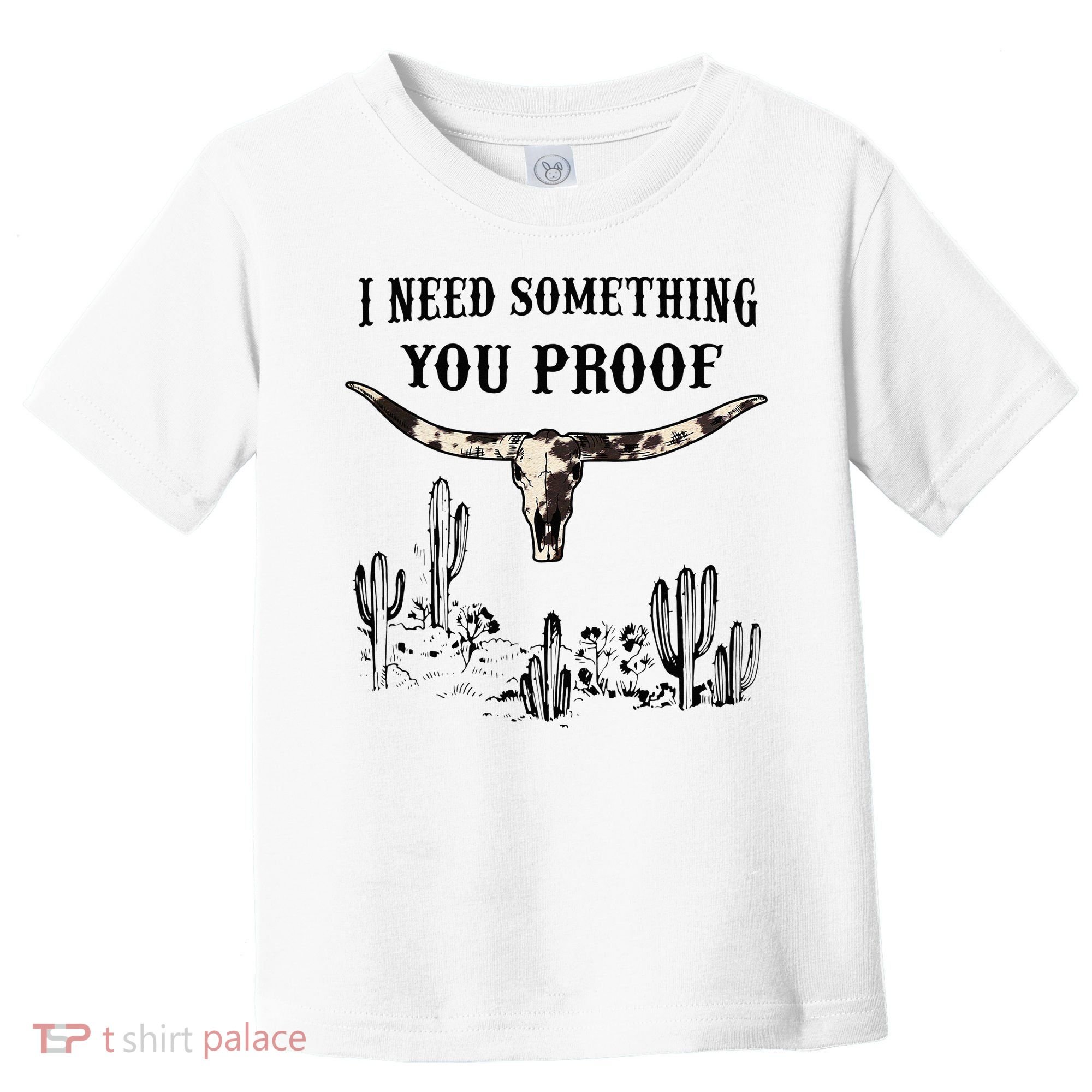 I Need Something You Proof Toddler T-Shirt