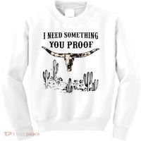 I Need Something You Proof Kids Sweatshirt thumb 0