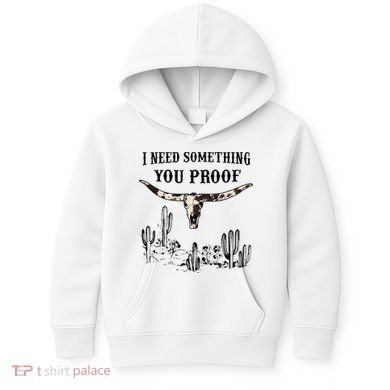 I Need Something You Proof Kids Hoodie