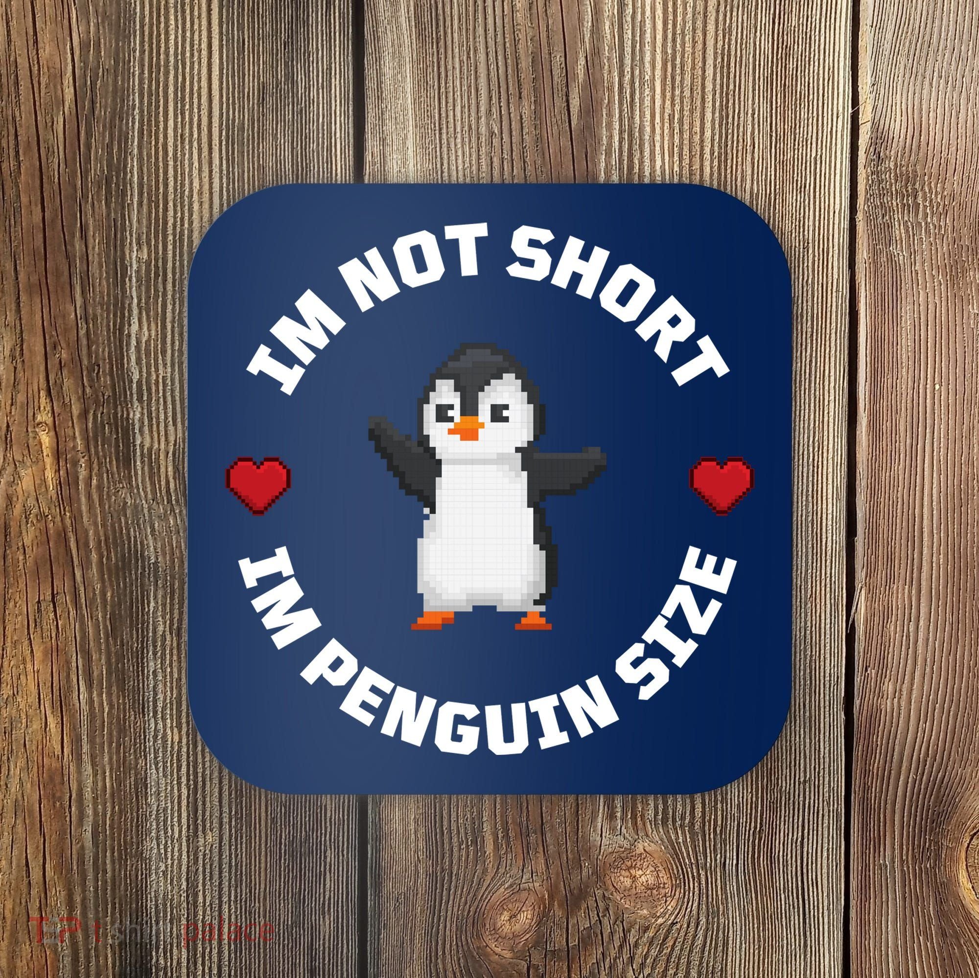 I'm Not Short I'm Penguin Size Coaster