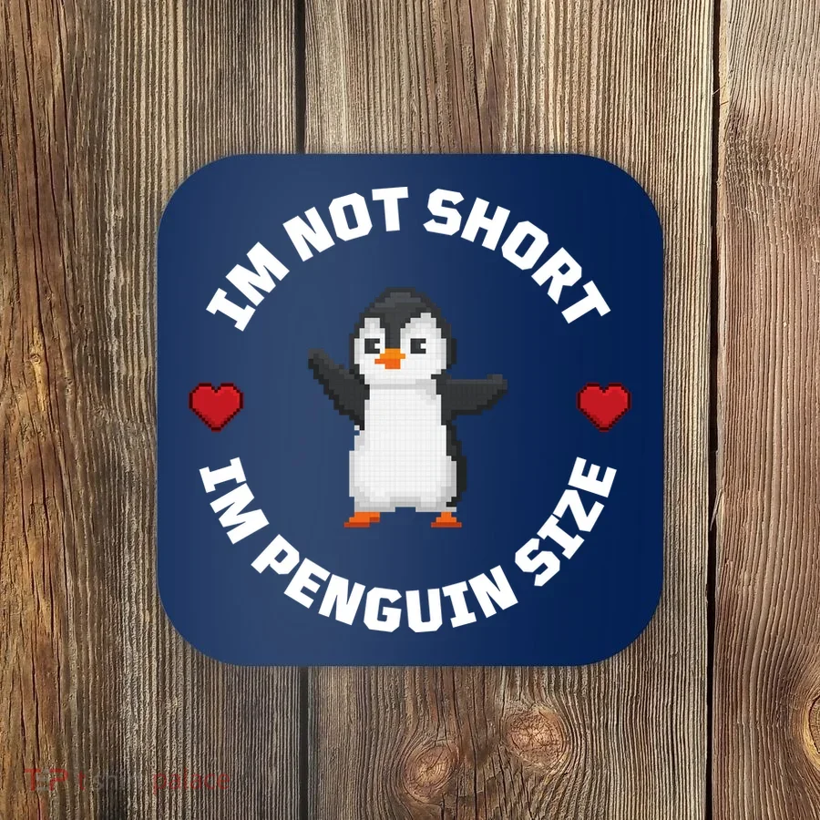 I'm Not Short I'm Penguin Size Coaster