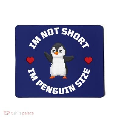 I'm Not Short I'm Penguin Size Mousepad