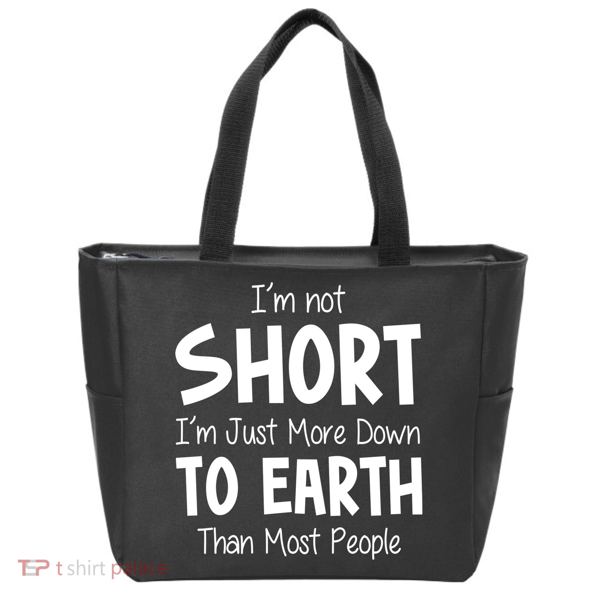 Im Not Short Im Just More Down To Earth Than Most People Tote Bag