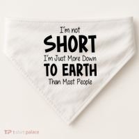 Im Not Short Im Just More Down To Earth Than Most People USA-Made Doggie Bandana thumb 0