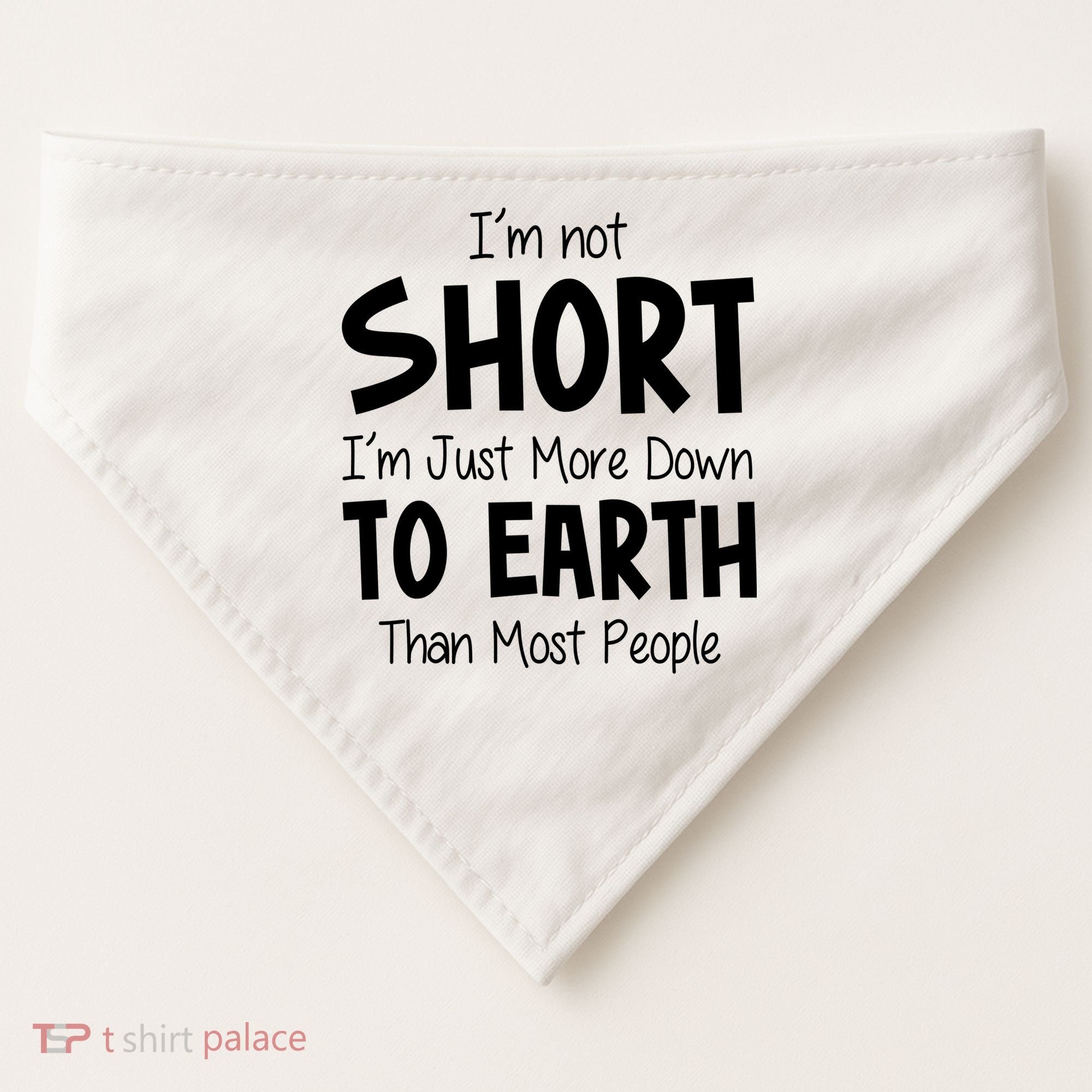 Im Not Short Im Just More Down To Earth Than Most People USA-Made Doggie Bandana