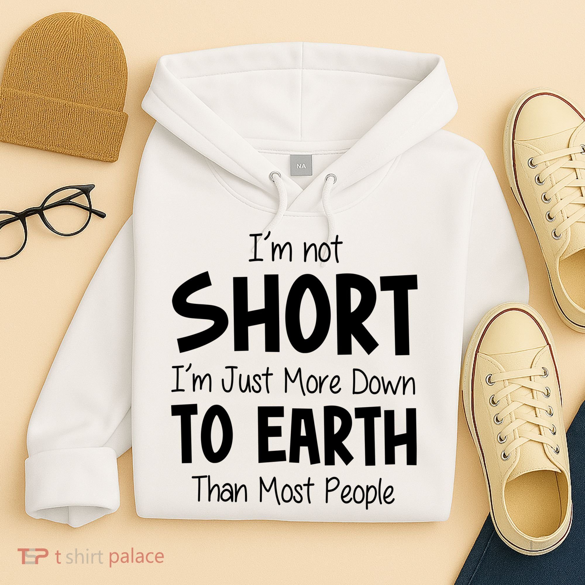 Im Not Short Im Just More Down To Earth Than Most People Hoodie