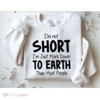 Im Not Short Im Just More Down To Earth Than Most People Sweatshirt thumb 2