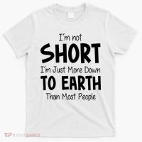 Im Not Short Im Just More Down To Earth Than Most People T-Shirt thumb 0