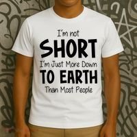 Im Not Short Im Just More Down To Earth Than Most People T-Shirt thumb 3
