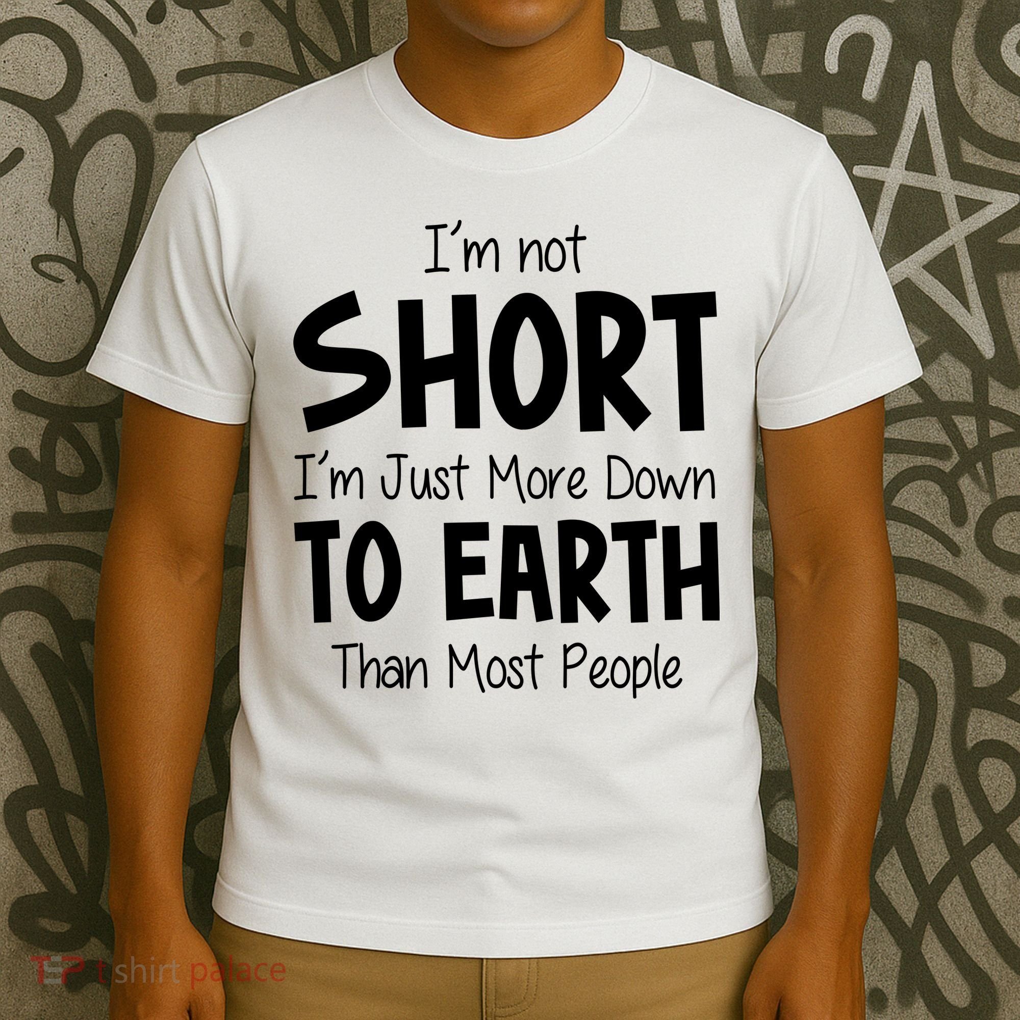 Im Not Short Im Just More Down To Earth Than Most People T-Shirt