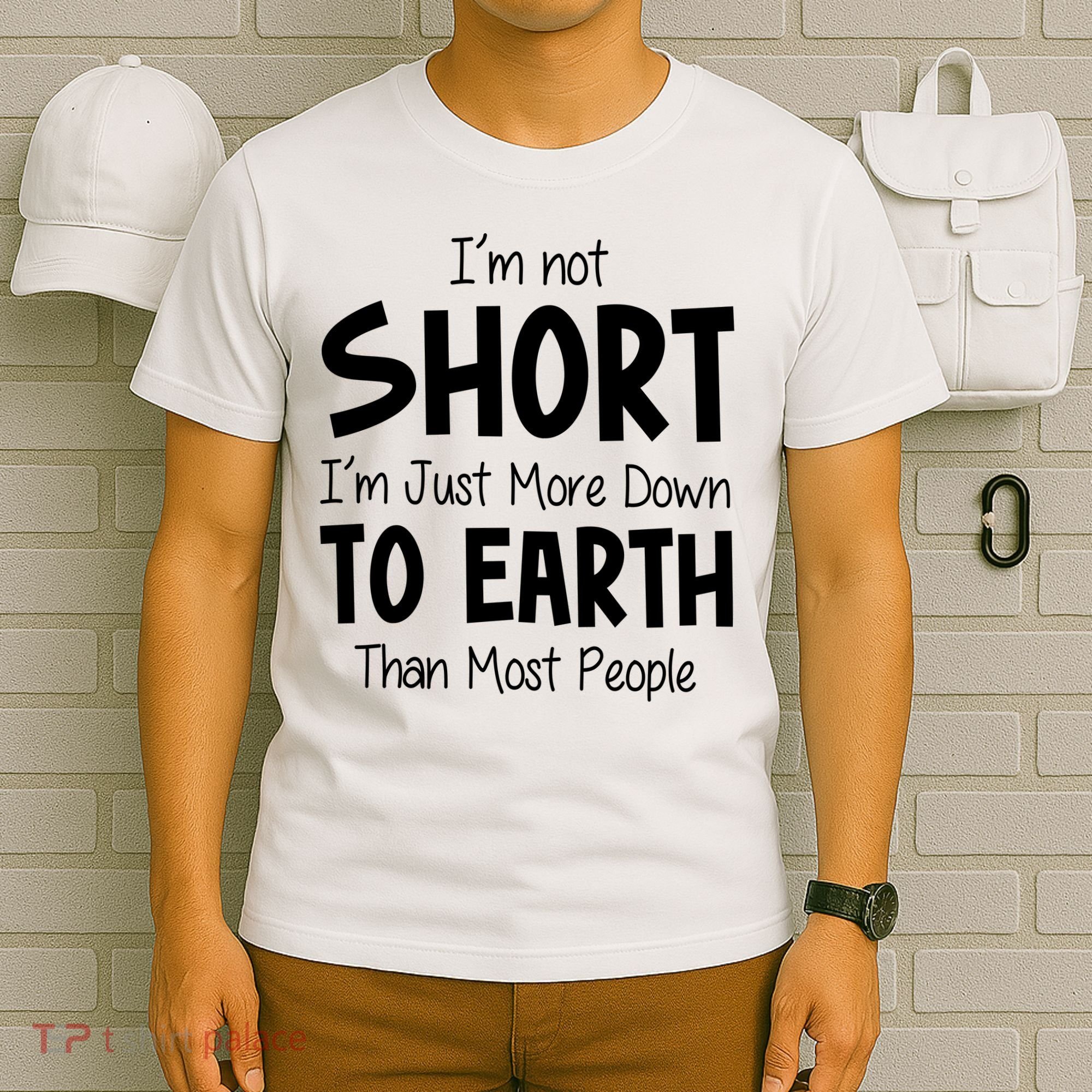 Im Not Short Im Just More Down To Earth Than Most People T-Shirt