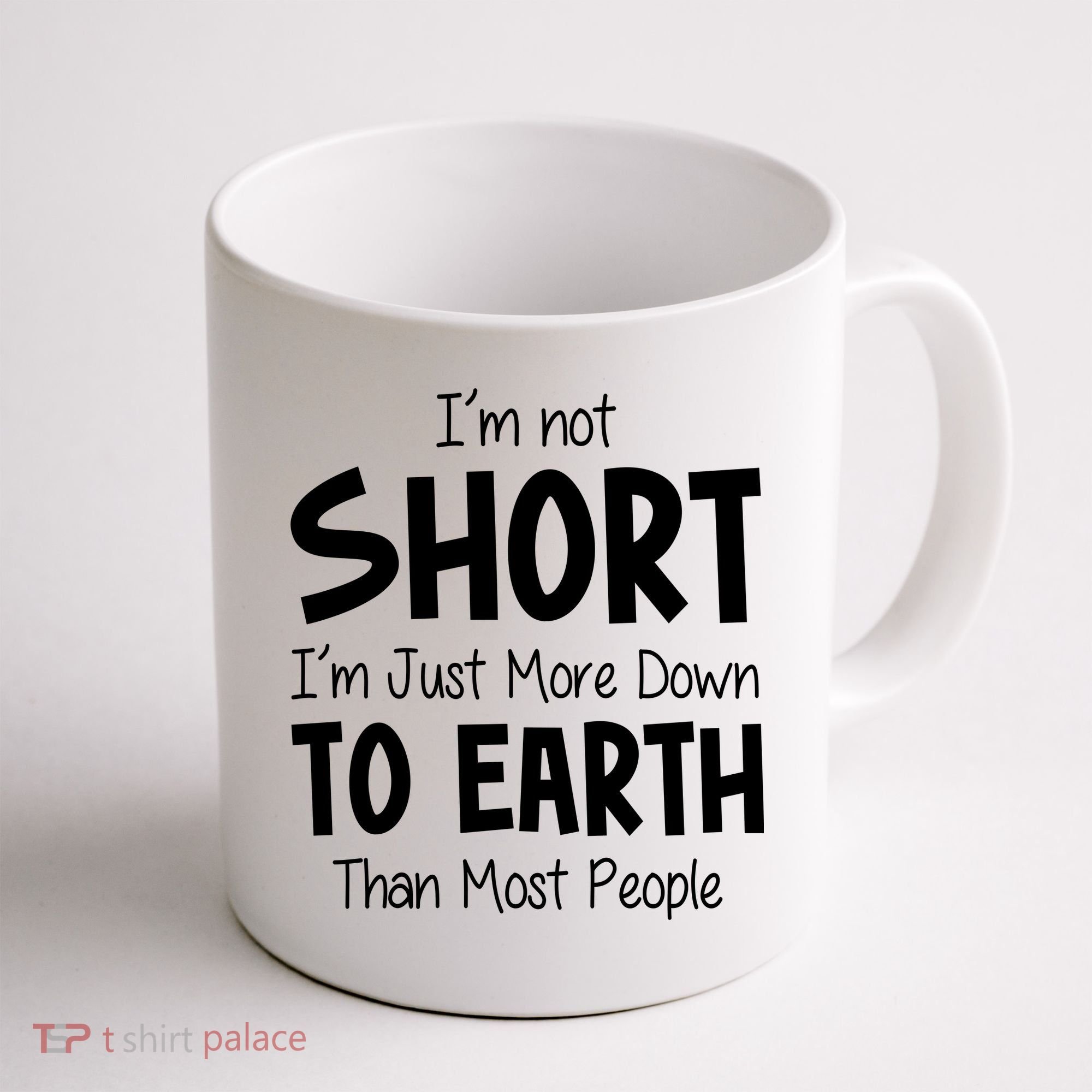 Im Not Short Im Just More Down To Earth Than Most People Coffee Mug