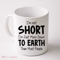 Im Not Short Im Just More Down To Earth Than Most People Coffee Mug thumb 0