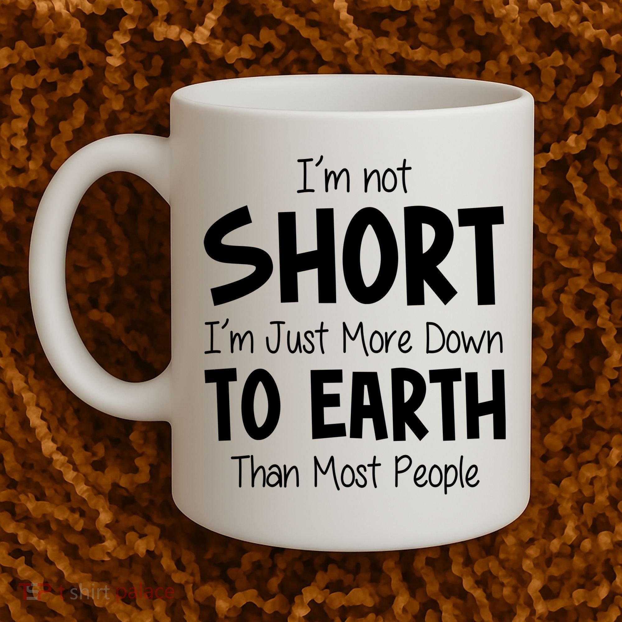 Im Not Short Im Just More Down To Earth Than Most People Coffee Mug