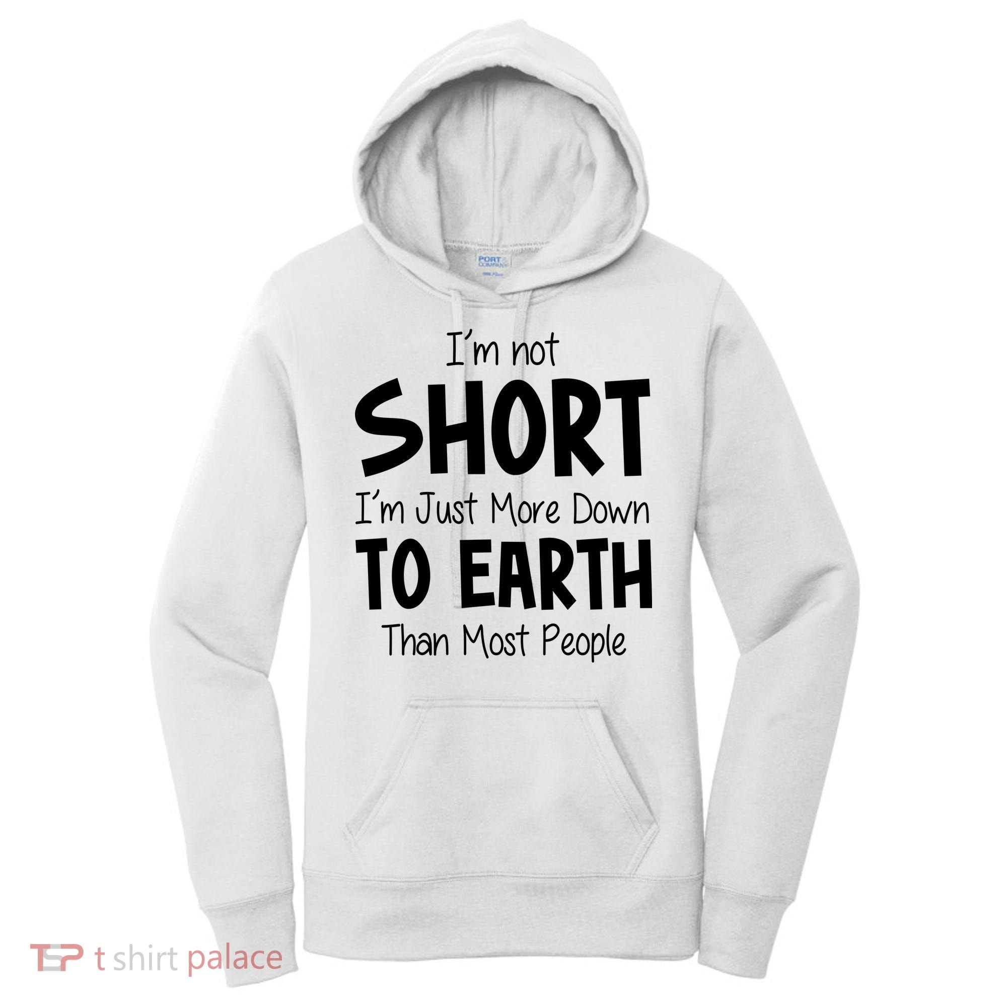 Im Not Short Im Just More Down To Earth Than Most People Women's Hoodie