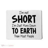 Im Not Short Im Just More Down To Earth Than Most People Mousepad thumb 0