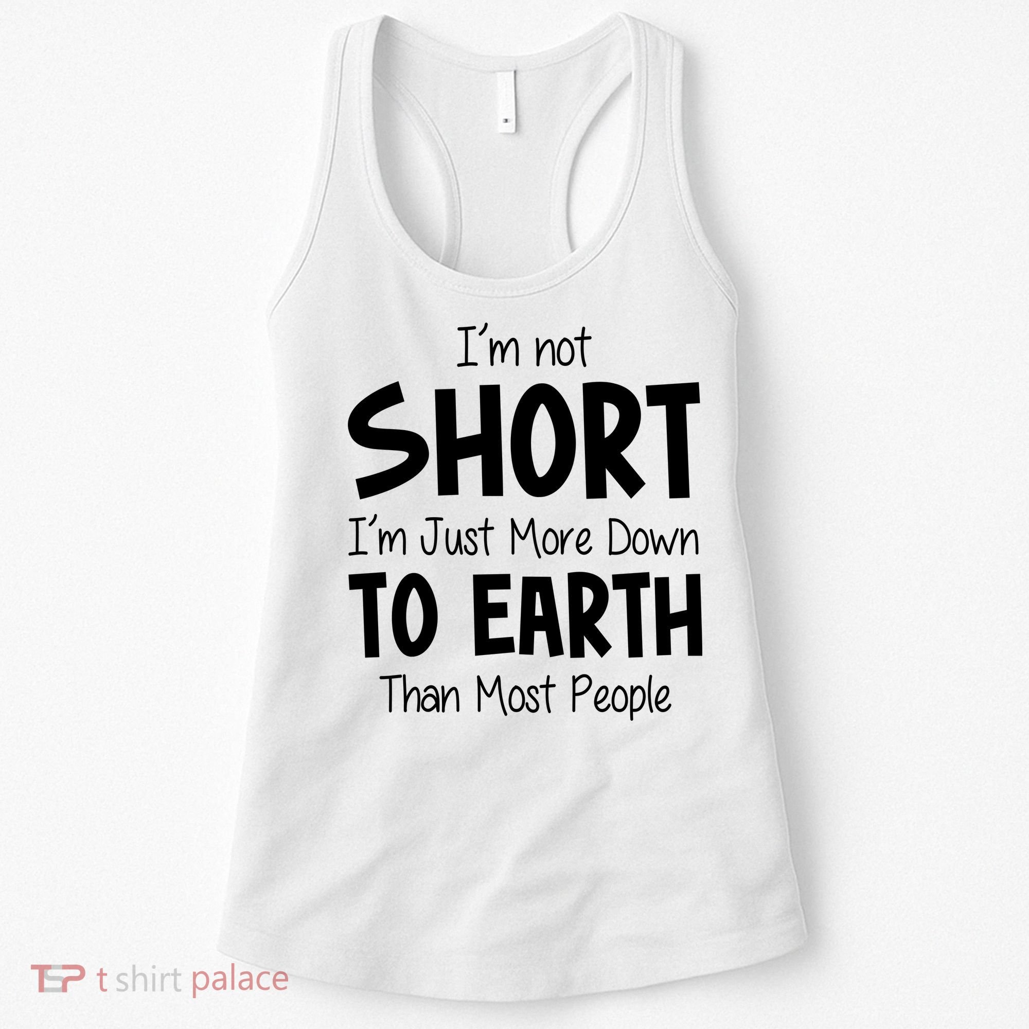 Im Not Short Im Just More Down To Earth Than Most People Women's Tank Top
