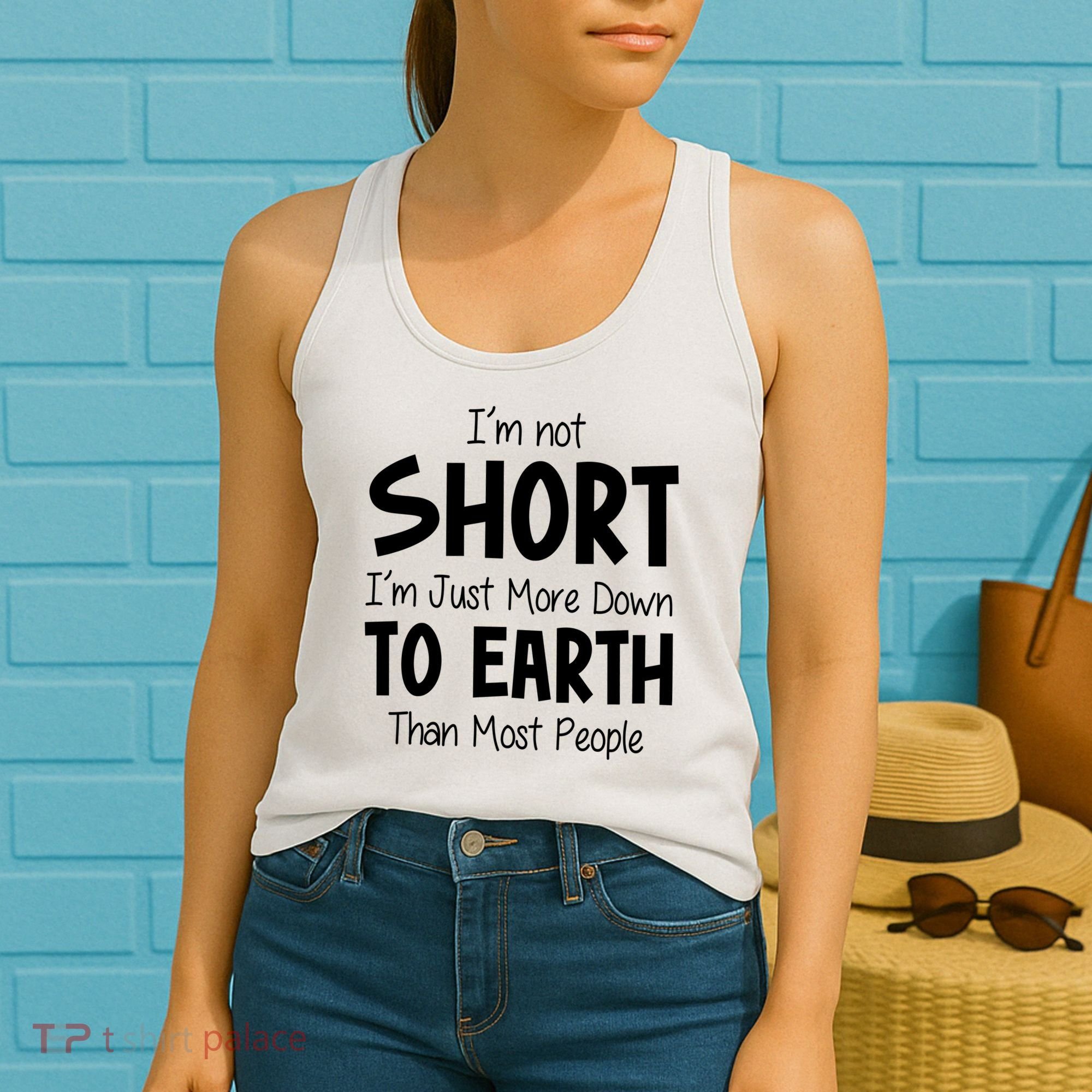Im Not Short Im Just More Down To Earth Than Most People Women's Tank Top