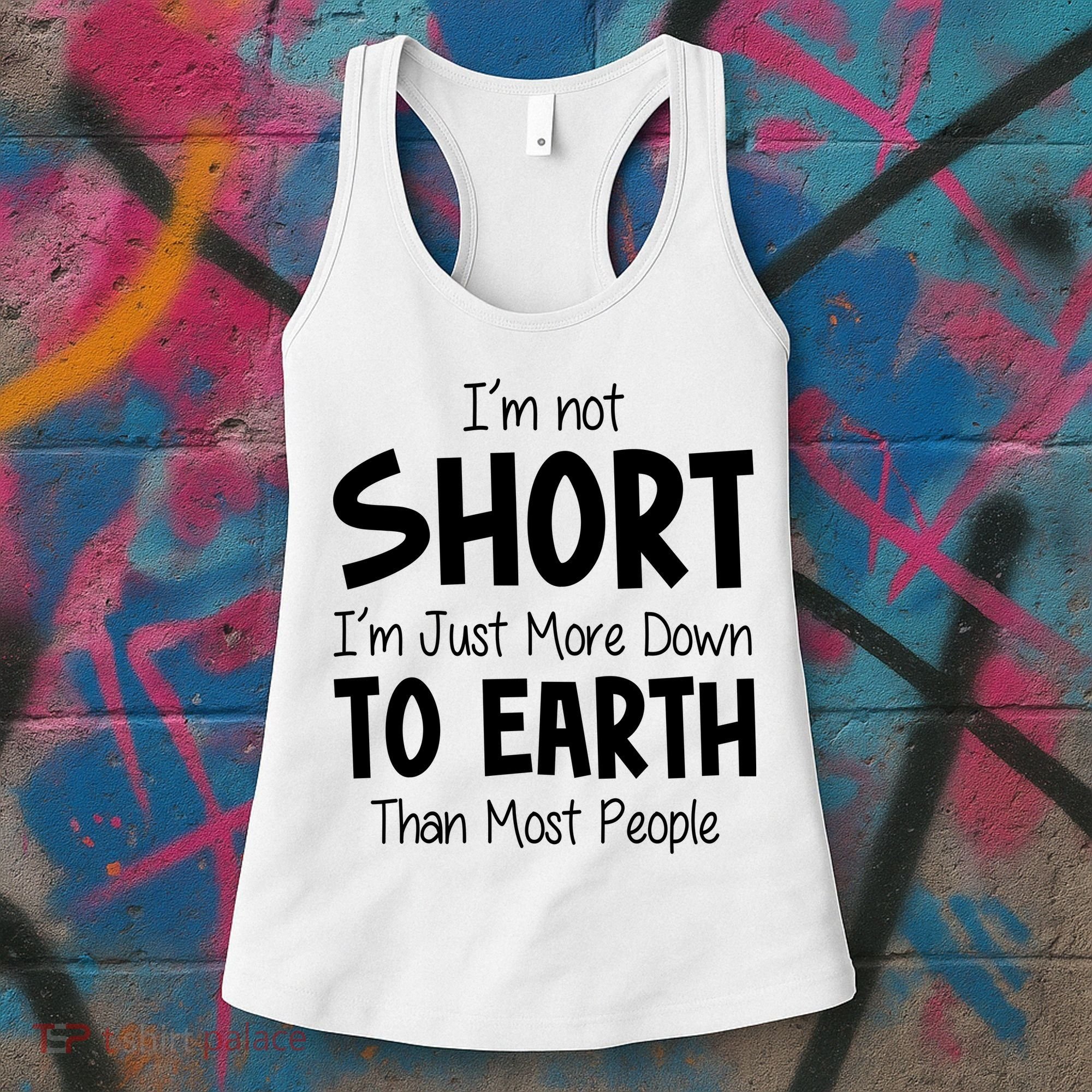 Im Not Short Im Just More Down To Earth Than Most People Women's Tank Top