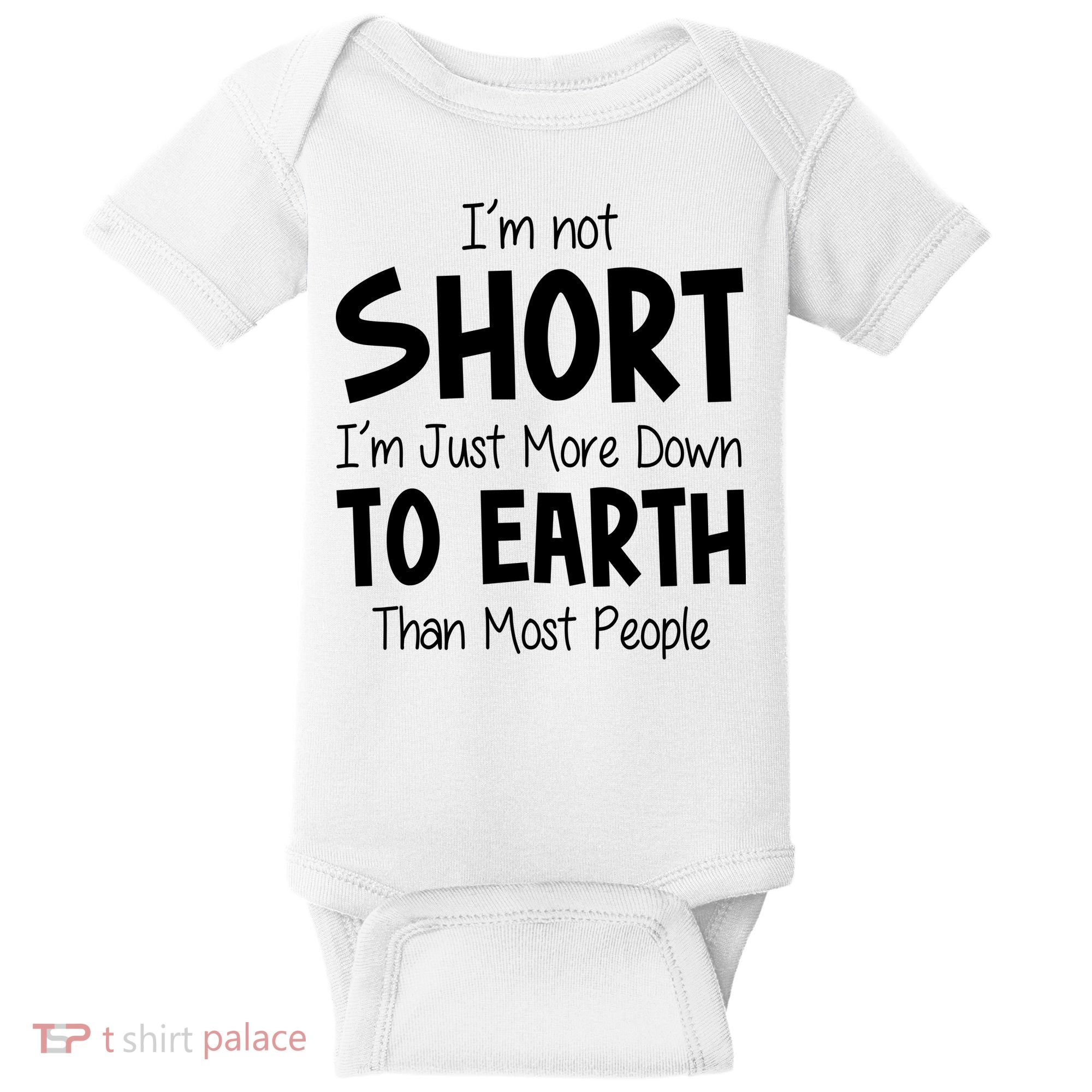 Im Not Short Im Just More Down To Earth Than Most People Baby Bodysuit