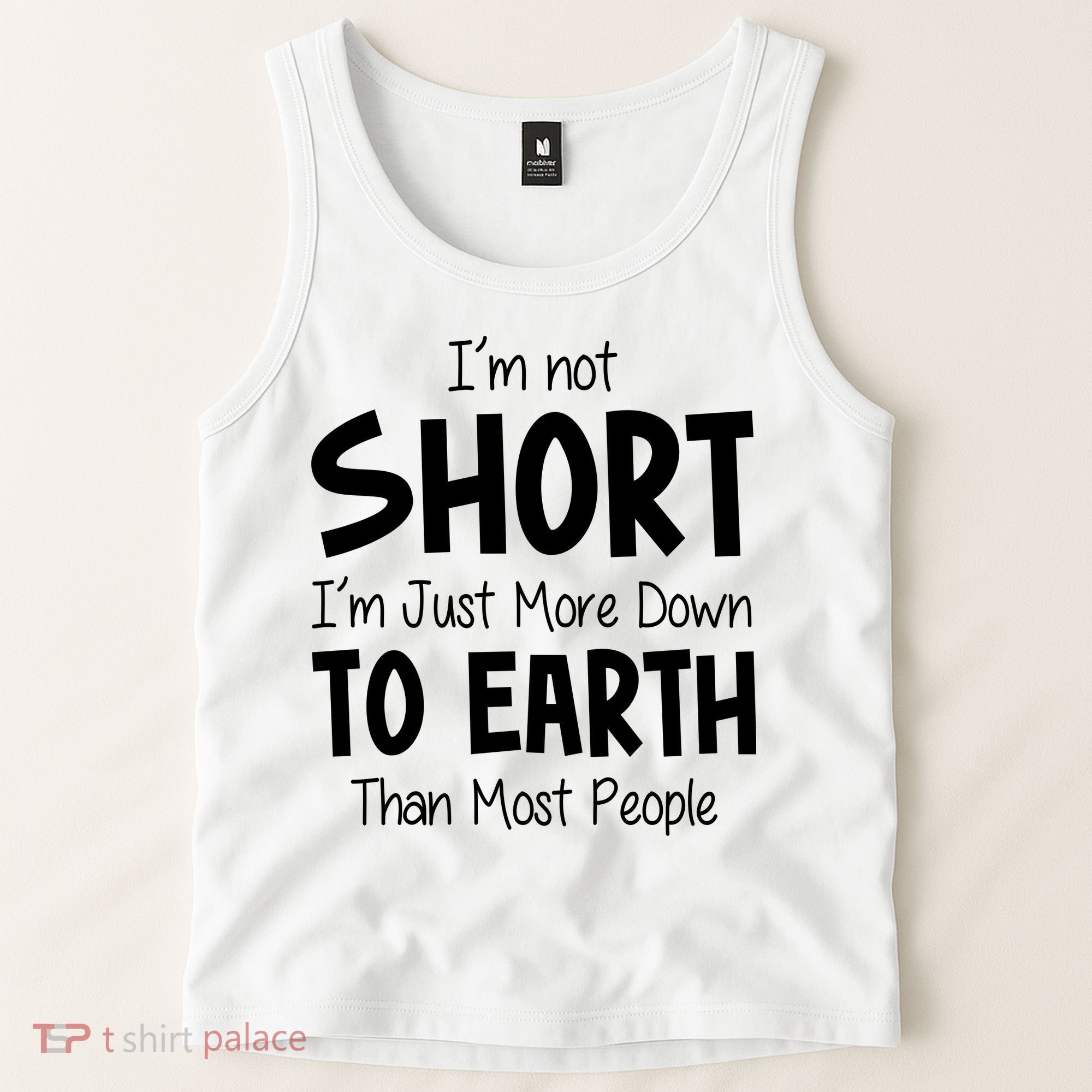 Im Not Short Im Just More Down To Earth Than Most People Tank Top