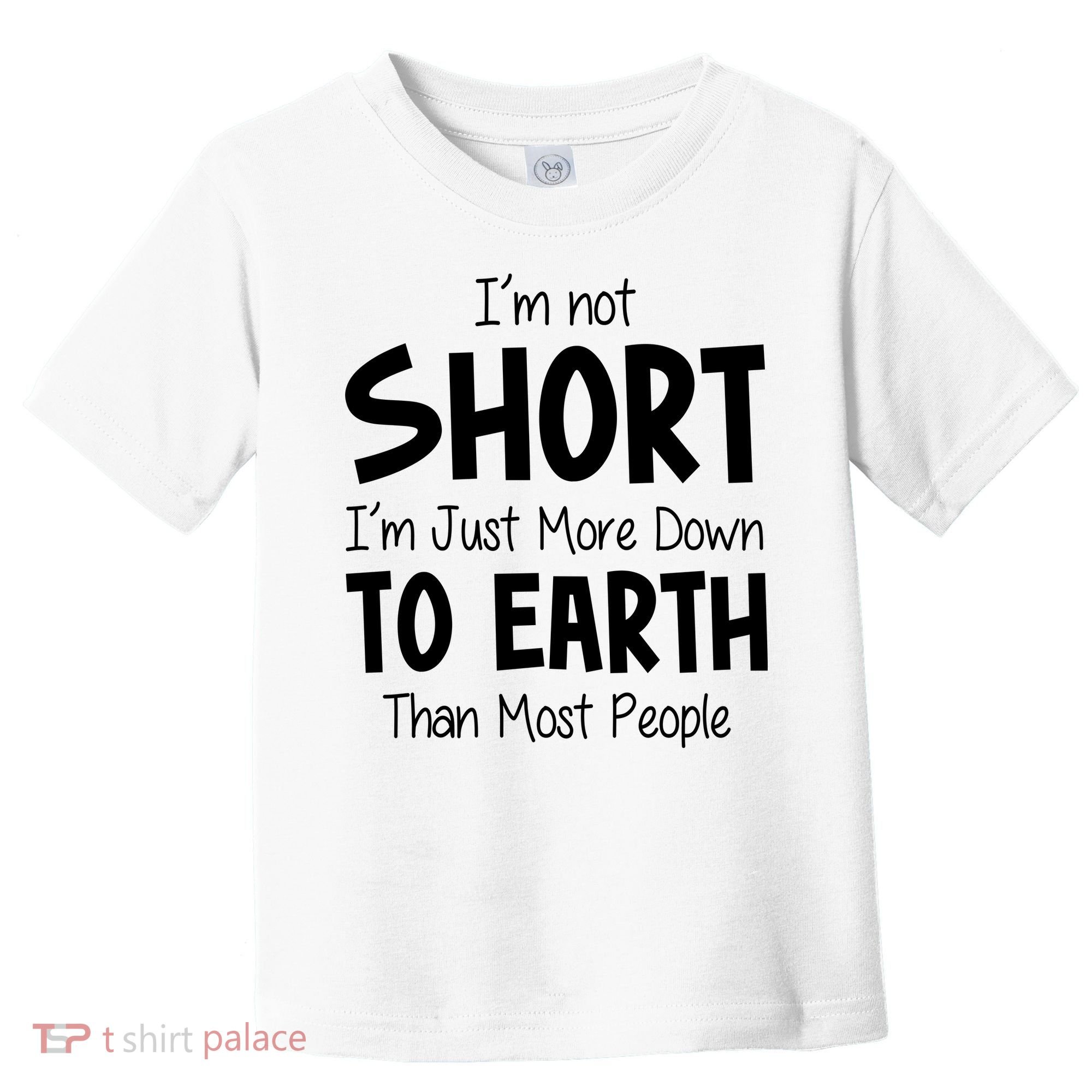 Im Not Short Im Just More Down To Earth Than Most People Toddler T-Shirt