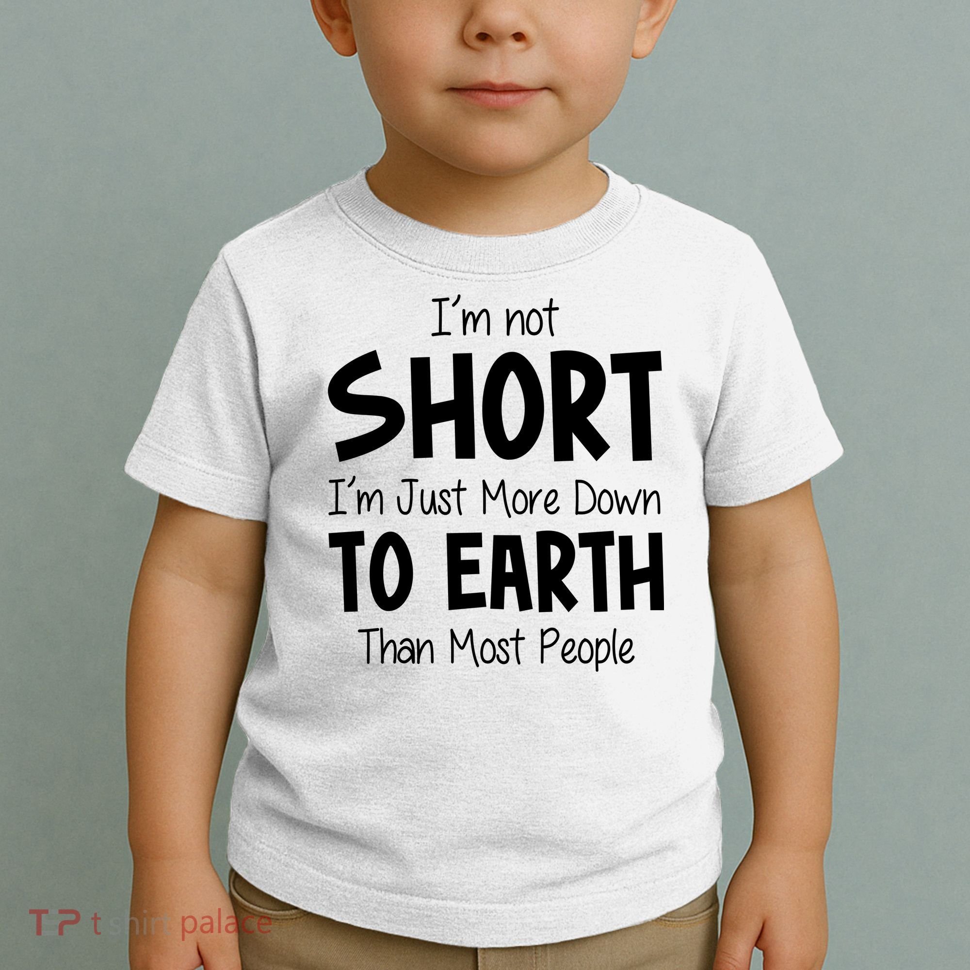 Im Not Short Im Just More Down To Earth Than Most People Toddler T-Shirt