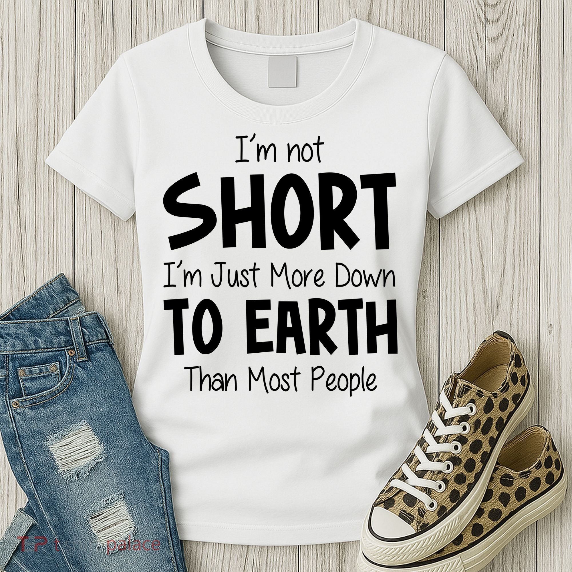 Im Not Short Im Just More Down To Earth Than Most People Women's T-Shirt