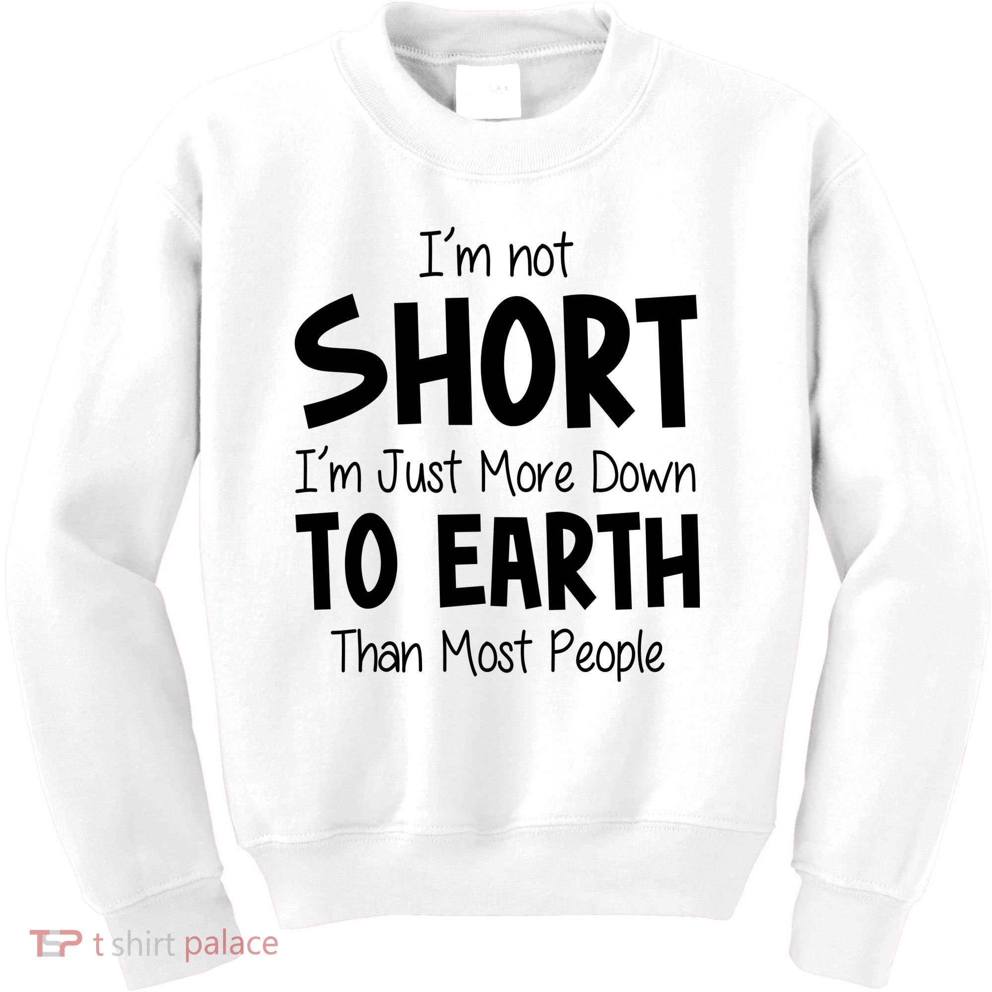 Im Not Short Im Just More Down To Earth Than Most People Kids Sweatshirt