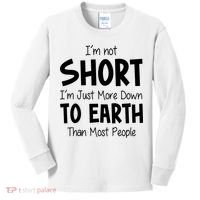 Im Not Short Im Just More Down To Earth Than Most People Kids Long Sleeve Shirt thumb 0