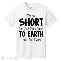 Im Not Short Im Just More Down To Earth Than Most People Kids T-Shirt thumb 0