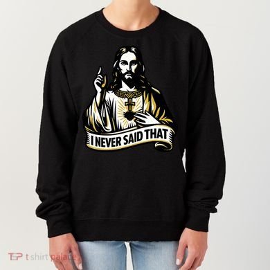 I NEVER SAID THAT Jesus Christ Women's Sweatshirt
