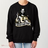 I NEVER SAID THAT Jesus Christ Women's Sweatshirt thumb 0
